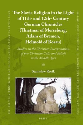 The Slavic Religion in the Light of 11th- and 12th-Century German Chronicles (Thietmar of Merseburg, Adam of Bremen, Helmold of Bosau)