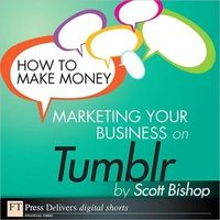 How to Make Money Marketing Your Business with Tumblr