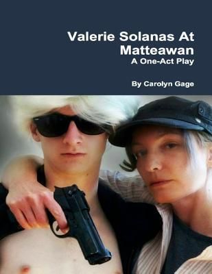 Valerie Solanas At Matteawan: A One - Act Play