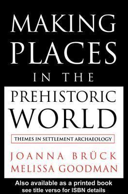 Making Places in the Prehistoric World