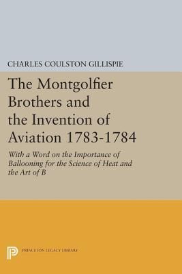 The Montgolfier Brothers and the Invention of Aviation 1783-1784