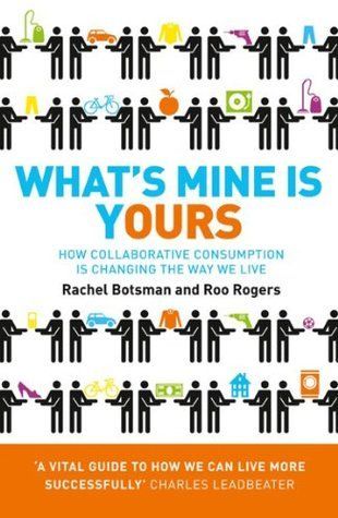 What’s Mine Is Yours: How Collaborative Consumption is Changing the Way We Live