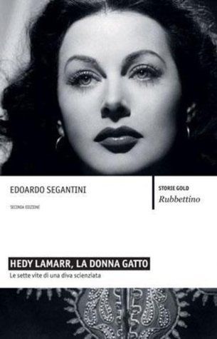 Hedy Lamarr, la donna gatto. Le sette vite di una diva scienziata