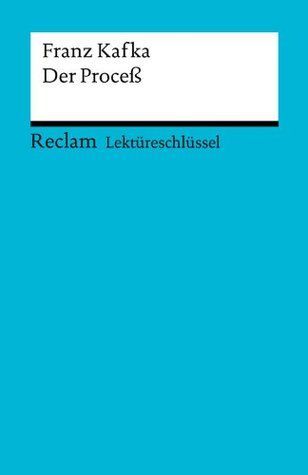 Lektüreschlüssel. Franz Kafka: Der Proceß