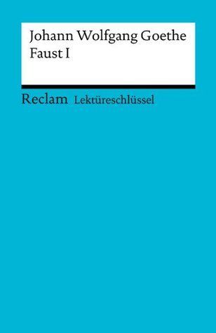 Lektüreschlüssel. Johann Wolfgang Goethe: Faust I