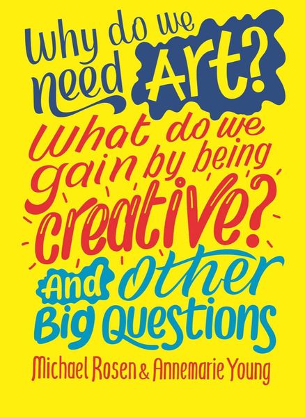 Why do we need art? What do we gain by being creative? And other big questions