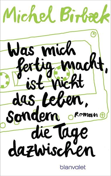 Was mich fertig macht, ist nicht das Leben, sondern die Tage dazwischen
