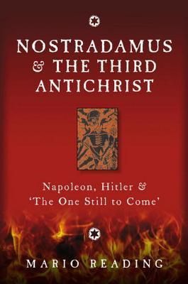 Nostradamus and the Third Antichrist: Napoleon, Hitler and the One Still to Come