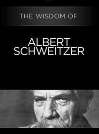 The Wisdom of Albert Schweitzer