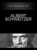 The Wisdom of Albert Schweitzer
