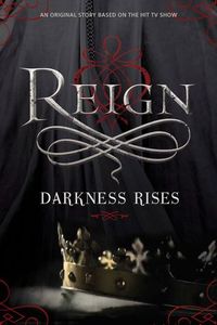 Reign: Darkness Rises