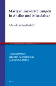 Martyriumsvorstellungen in Antike und Mittelalter