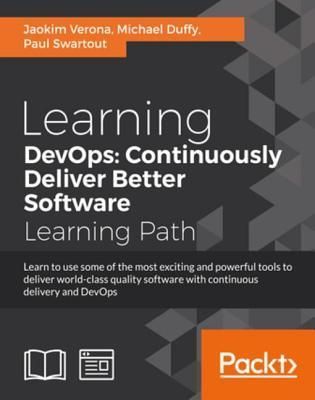 Learning DevOps: Continuously Deliver Better Software