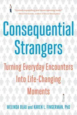 Consequential Strangers: The Power of People Who Don't Seem to Matter. . . But Really Do