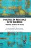 Practices of Resistance in the Caribbean
