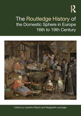 The Routledge History of the Domestic Sphere in Europe