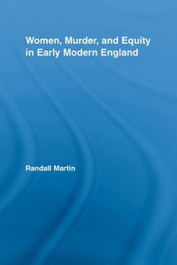 Women, Murder, and Equity in Early Modern England