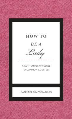 How to Be a Lady Revised and Updated
