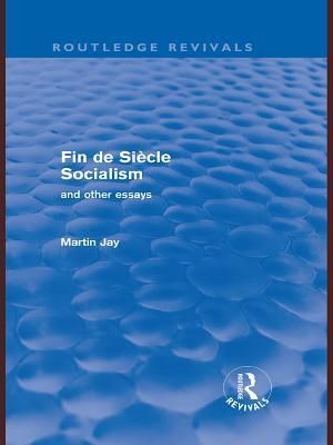 Fin de Siècle Socialism and Other Essays (Routledge Revivals)
