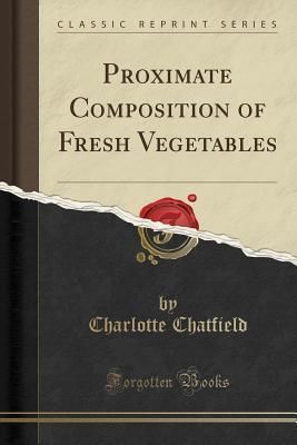 Proximate Composition of Fresh Vegetables (Classic Reprint)