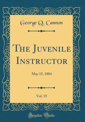 The Juvenile Instructor, Vol. 19: May 15, 1884 (Classic Reprint)