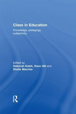 Class in Education: Knowledge,, Pedagogy,, Subjectivity