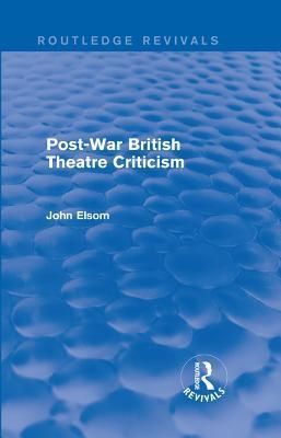 Post-War British Theatre Criticism (Routledge Revivals)