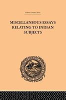 Miscellaneous Essays Relating to Indian Subjects
