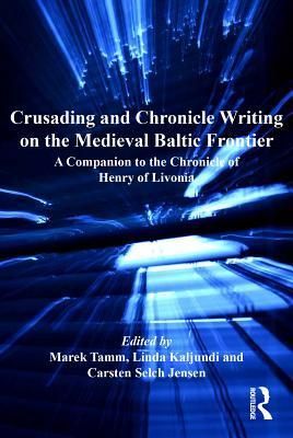 Crusading and Chronicle Writing on the Medieval Baltic Frontier