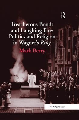 Treacherous Bonds and Laughing Fire: Politics and Religion in Wagner's Ring