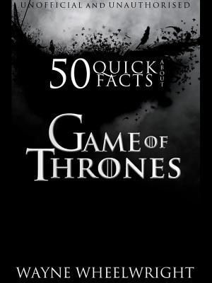 50 Quick Facts About Game of Thrones
