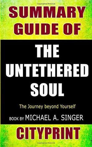 Summary Guide of the Untethered Soul: The Journey Beyond Yourself Book by Michael A. Singer