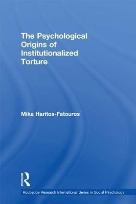 The Psychological Origins of Institutionalized Torture