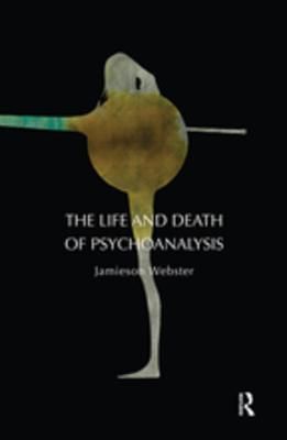 The Life and Death of Psychoanalysis