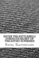 Enter the Kettlebell! Strength Secret of the Soviet Supermen