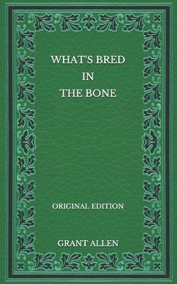 What's Bred in the Bone - Original Edition