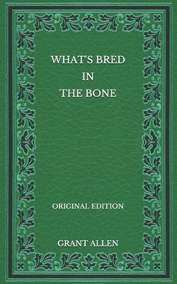 What's Bred in the Bone - Original Edition