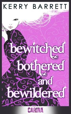 Bewitched, Bothered And Bewildered (Could It Be Magic?, Book 1)