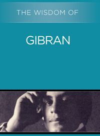 The Wisdom of Gibran