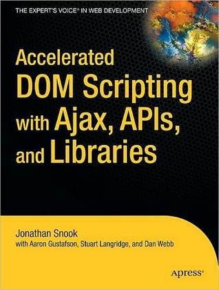 Accelerated DOM Scripting with Ajax, APIs, and Libraries