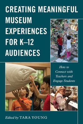 Creating Meaningful Museum Experiences for K–12 Audiences