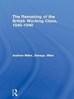 The Remaking of the British Working Class, 1840-1940