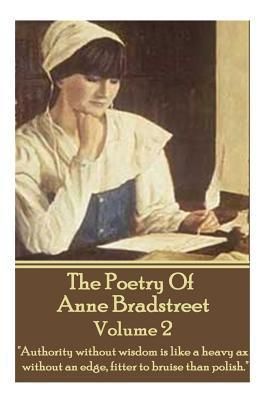 The Poetry of Anne Bradstreet - Volume 2