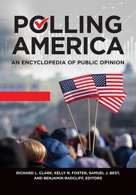 Polling America: An Encyclopedia of Public Opinion, 2nd Edition [2 volumes]