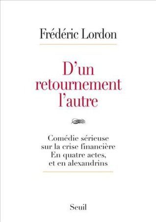 D'un retournement l'autre. Comédie sérieuse sur la crise financière. En quatre actes, et en alexandr