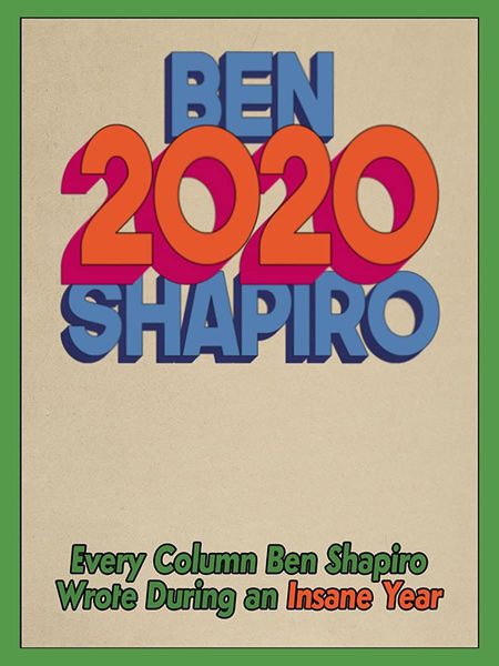 2020: Every Column Ben Shapiro Wrote During an Insane Year