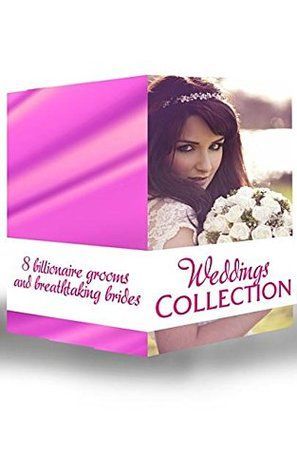 Weddings Collection: His Runaway Bride / The Bride Wore Blue Jeans / How to Marry a Billionaire / The Bridal Chase / His Bid For A Bride / The Tycoon's Virgin Bride / The English Aristocrat's Bride / Bride of Desire