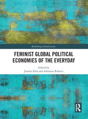 Feminist Global Political Economies of the Everyday