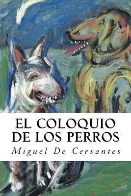 El Coloquio de Los Perros (Spanish Edition)