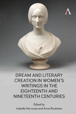 Dream and Literary Creation in Womens Writings in the Eighteenth and Nineteenth Centuries